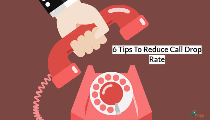 6 tips to reduce call drop rates in call center